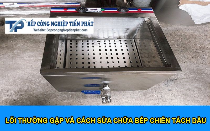 Lỗi Thường Gặp Và Cách Sửa Chữa Bếp Chiên Tách Dầu Hiệu Quả