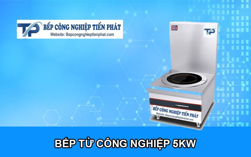 Bếp Từ Công Nghiệp 5kW – Giá Tốt, Chính Hãng, Bền Bỉ