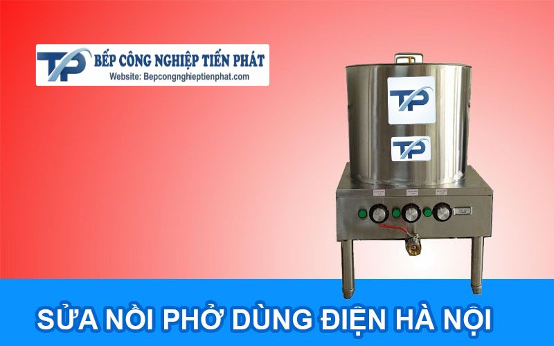 Sửa Nồi Phở Dùng Điện Hà Nội