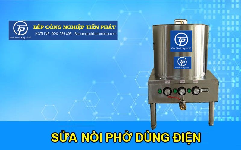 Sửa Nồi Phở Dùng Điện | "Uy Tín, Giá Rẻ, Chuyên Nghiệp"